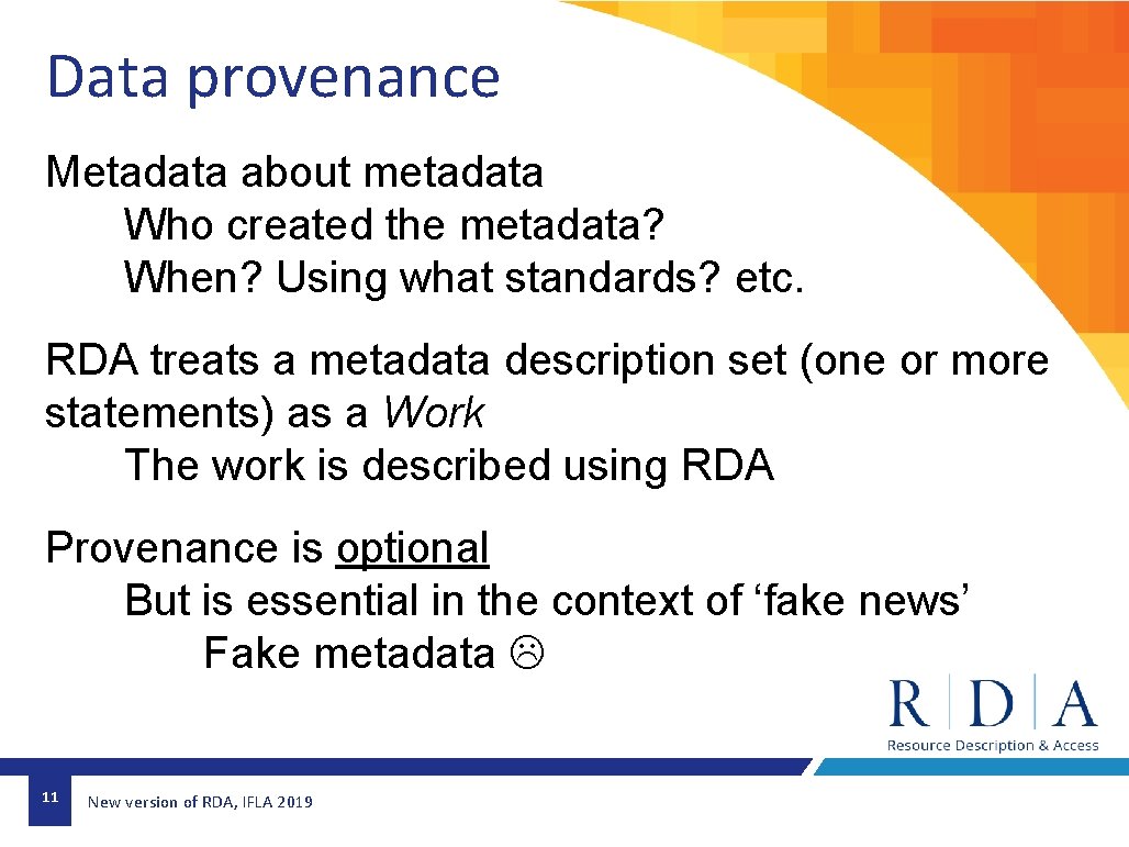 Data provenance Metadata about metadata Who created the metadata? When? Using what standards? etc. Data provenance Metadata about metadata Who created the metadata? When? Using what standards? etc.
