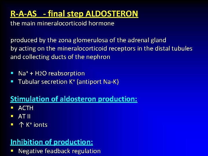 R-A-AS - final step ALDOSTERON the main mineralocorticoid hormone produced by the zona glomerulosa