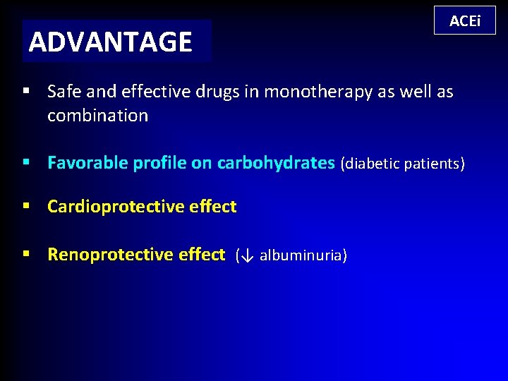 ADVANTAGE ACEi § Safe and effective drugs in monotherapy as well as combination §