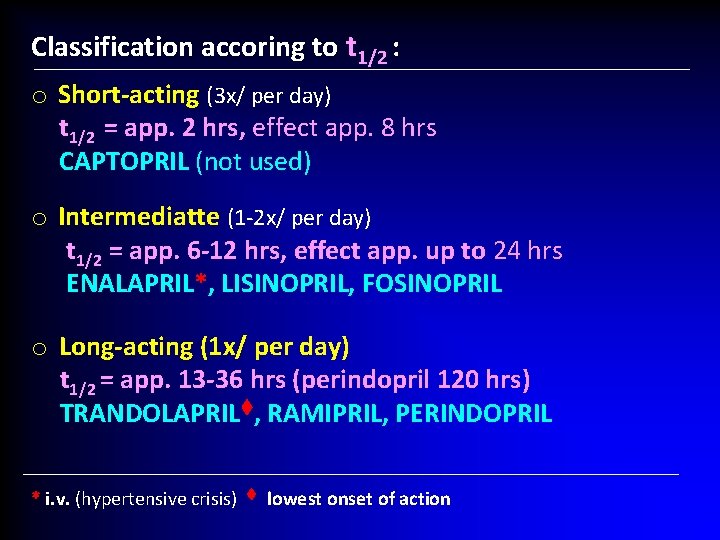 Classification accoring to t 1/2 : o Short-acting (3 x/ per day) t 1/2