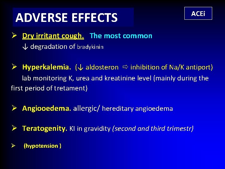ADVERSE EFFECTS ACEi Ø Dry irritant cough. The most common ↓ degradation of bradykinin