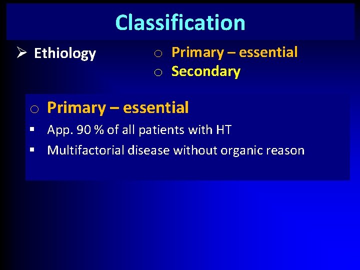 Classification Ø Ethiology o Primary – essential o Secondary o Primary – essential §