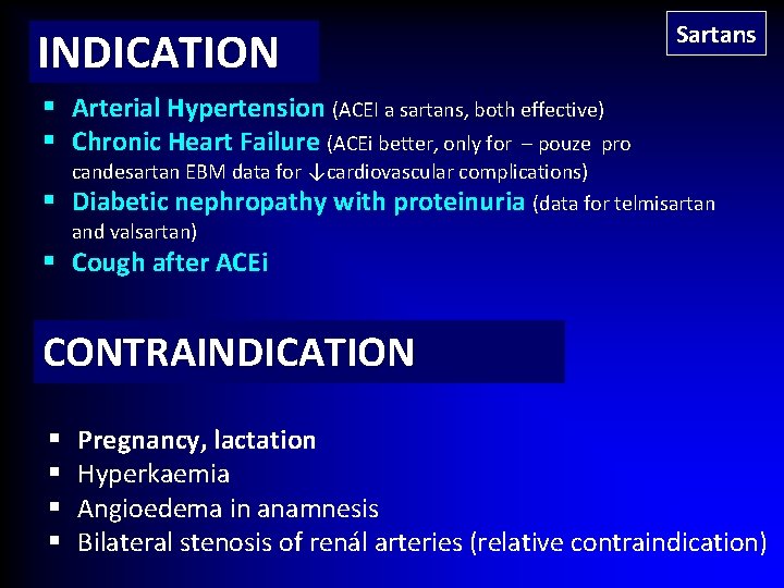 INDICATION Sartans § Arterial Hypertension (ACEI a sartans, both effective) § Chronic Heart Failure
