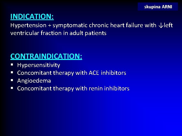 skupina ARNI INDICATION: Hypertension + symptomatic chronic heart failure with ↓left ventricular fraction in