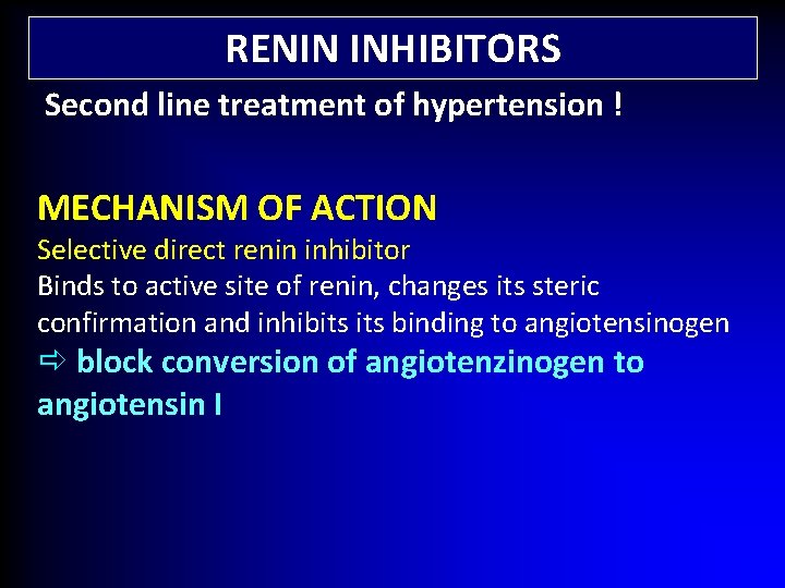 RENIN INHIBITORS Second line treatment of hypertension ! MECHANISM OF ACTION Selective direct renin