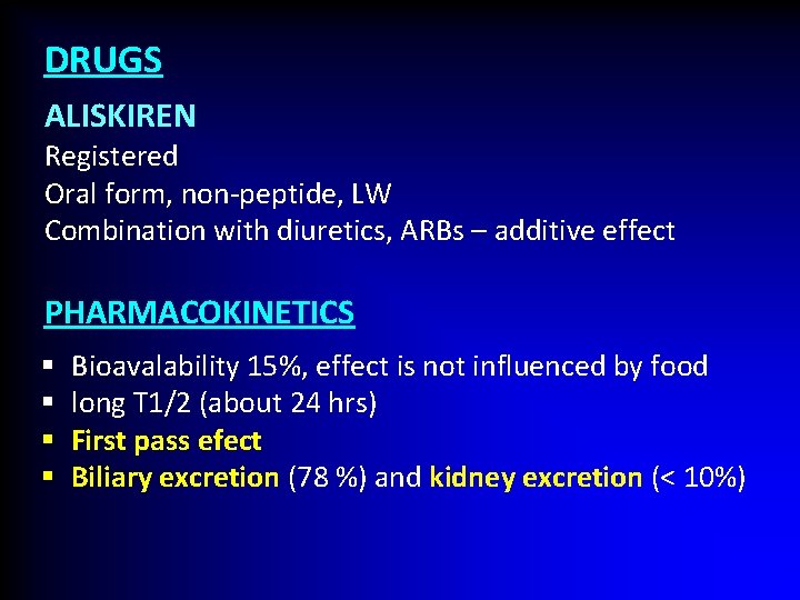 DRUGS ALISKIREN Registered Oral form, non-peptide, LW Combination with diuretics, ARBs – additive effect