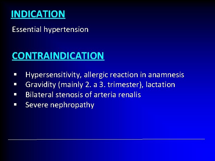 INDICATION Essential hypertension CONTRAINDICATION § § Hypersensitivity, allergic reaction in anamnesis Gravidity (mainly 2.