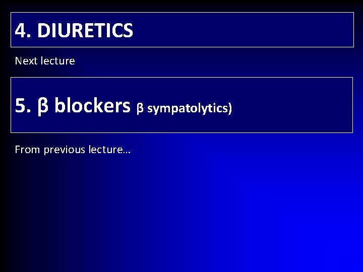 4. DIURETICS Next lecture 5. β blockers β sympatolytics) From previous lecture… 