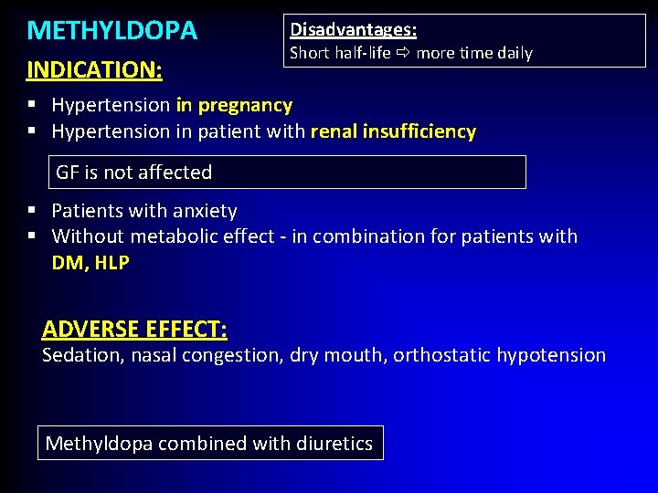 METHYLDOPA INDICATION: Disadvantages: Short half-life more time daily § Hypertension in pregnancy § Hypertension