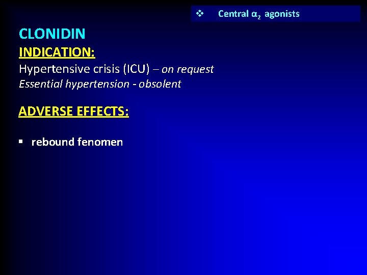 v CLONIDIN INDICATION: Hypertensive crisis (ICU) – on request Essential hypertension - obsolent ADVERSE