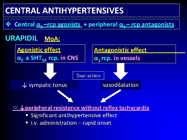 CENTRAL ANTIHYPERTENSIVES v Central α 2 –rcp agonists + peripheral α 1 – rcp