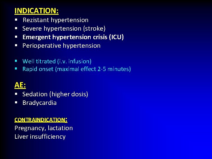 INDICATION: § § Rezistant hypertension Severe hypertension (stroke) Emergent hypertension crisis (ICU) Perioperative hypertension