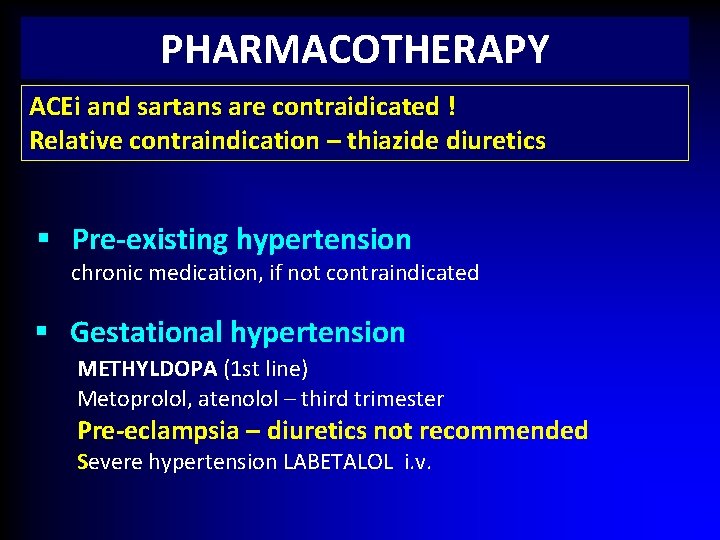 PHARMACOTHERAPY ACEi and sartans are contraidicated ! Relative contraindication – thiazide diuretics § Pre-existing