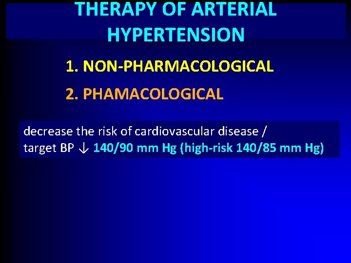 THERAPY OF ARTERIAL HYPERTENSION 1. NON-PHARMACOLOGICAL 2. PHAMACOLOGICAL decrease the risk of cardiovascular disease