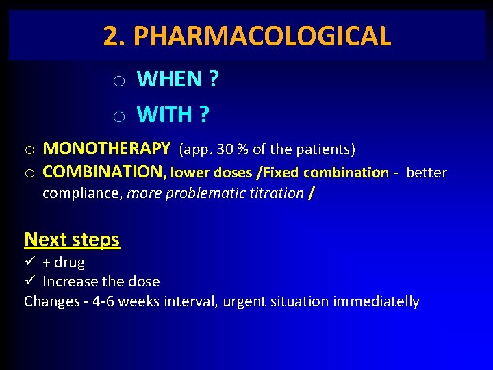 2. PHARMACOLOGICAL o WHEN ? o WITH ? o MONOTHERAPY (app. 30 % of