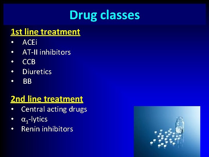 Drug classes 1 st line treatment • ACEi • AT-II inhibitors • CCB •