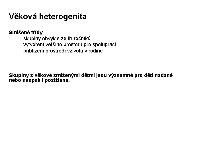 Věková heterogenita Smíšené třídy skupiny obvykle ze tří ročníků vytvoření většího prostoru pro spolupráci