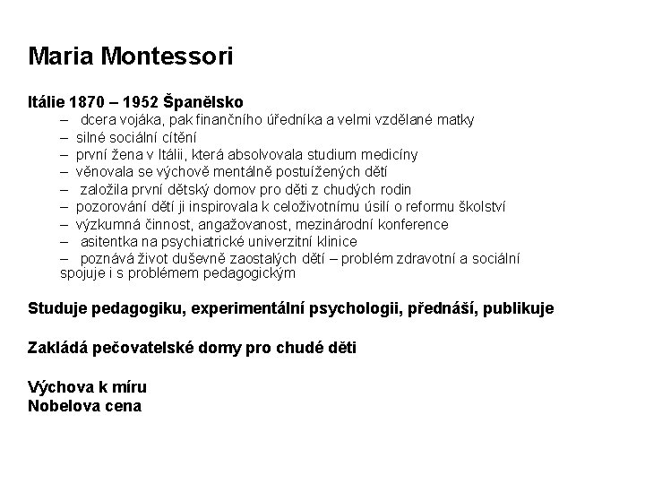 Maria Montessori Itálie 1870 – 1952 Španělsko – dcera vojáka, pak finančního úředníka a