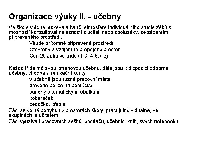 Organizace výuky II. - učebny Ve škole vládne laskavá a tvůrčí atmosféra individuálního studia