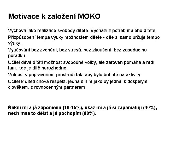 Motivace k založení MOKO Výchova jako realizace svobody dítěte. Vychází z potřeb malého dítěte.