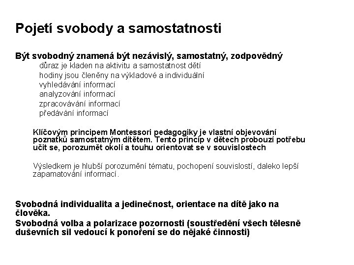 Pojetí svobody a samostatnosti Být svobodný znamená být nezávislý, samostatný, zodpovědný důraz je kladen