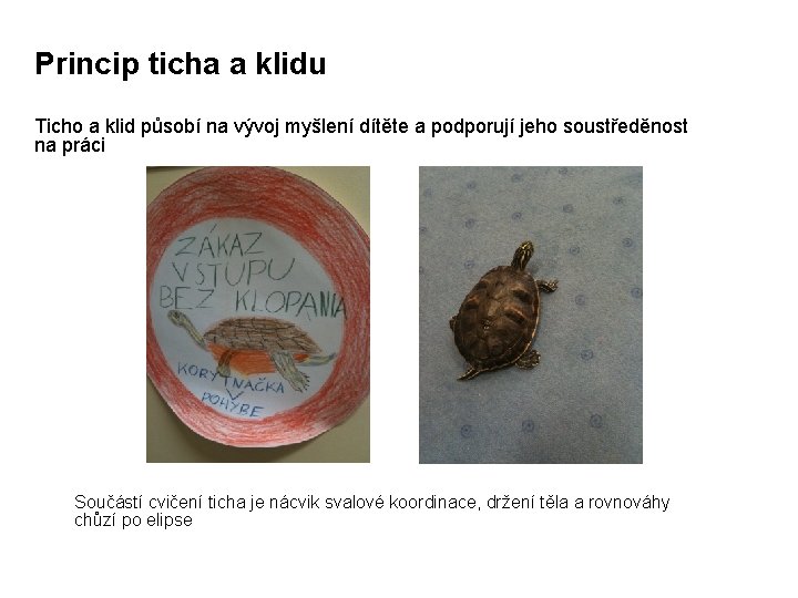 Princip ticha a klidu Ticho a klid působí na vývoj myšlení dítěte a podporují