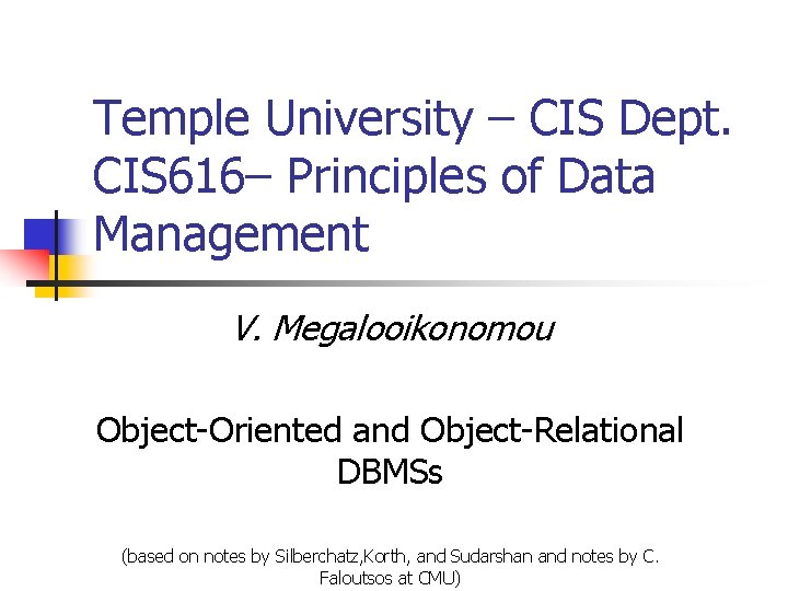 Temple University – CIS Dept. CIS 616– Principles of Data Management V. Megalooikonomou Object-Oriented