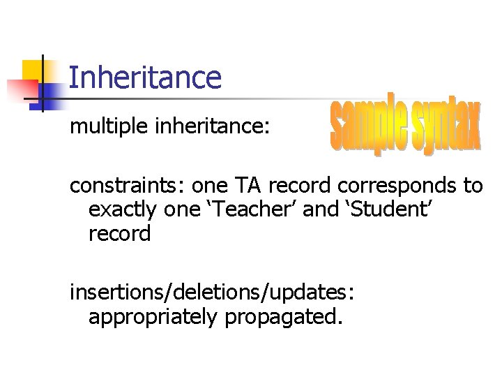 Inheritance multiple inheritance: constraints: one TA record corresponds to exactly one ‘Teacher’ and ‘Student’