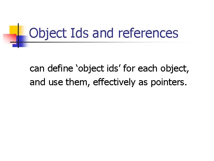Object Ids and references can define ‘object ids’ for each object, and use them,