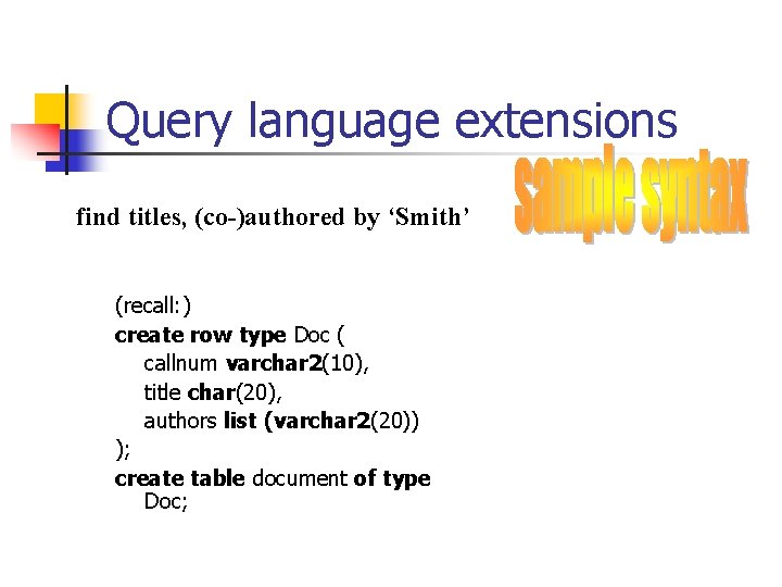 Query language extensions find titles, (co-)authored by ‘Smith’ (recall: ) create row type Doc