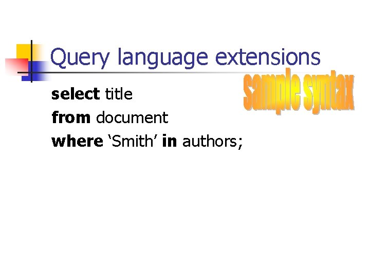 Query language extensions select title from document where ‘Smith’ in authors; 