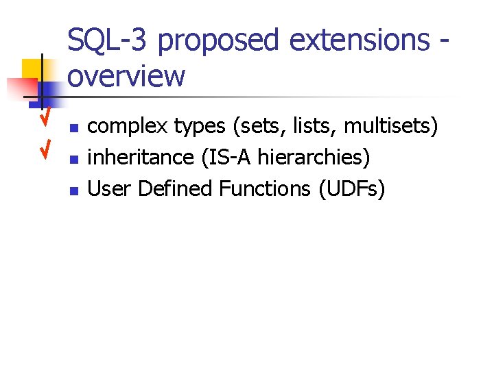 SQL-3 proposed extensions overview n n n complex types (sets, lists, multisets) inheritance (IS-A