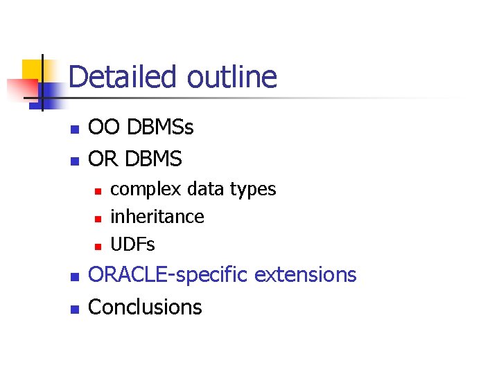 Detailed outline n n OO DBMSs OR DBMS n n n complex data types