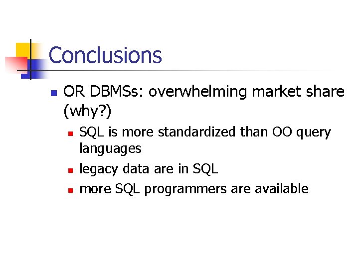 Conclusions n OR DBMSs: overwhelming market share (why? ) n n n SQL is