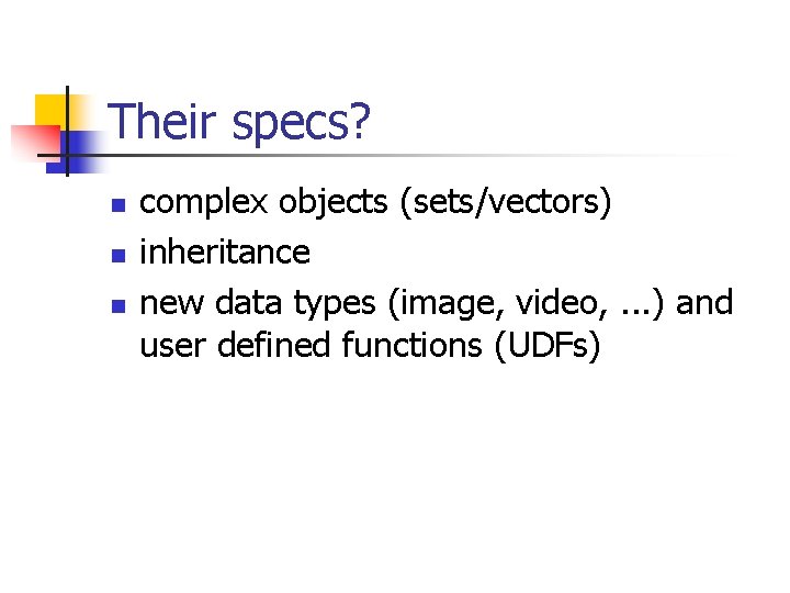 Their specs? n n n complex objects (sets/vectors) inheritance new data types (image, video,
