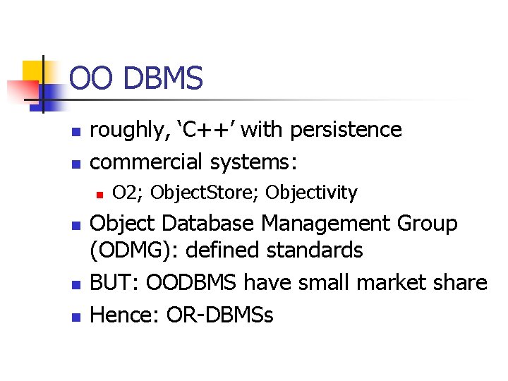 OO DBMS n n roughly, ‘C++’ with persistence commercial systems: n n O 2;