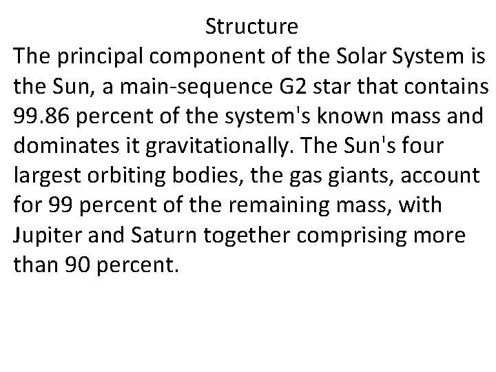 Structure The principal component of the Solar System is the Sun, a main-sequence G