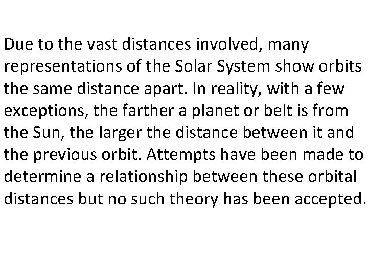Due to the vast distances involved, many representations of the Solar System show orbits