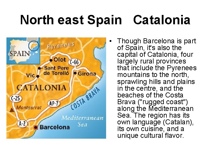 North east Spain Catalonia • Though Barcelona is part of Spain, it's also the