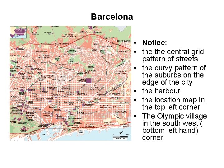 Barcelona • Notice: • the central grid pattern of streets • the curvy pattern