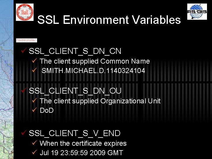 SSL Environment Variables ü SSL_CLIENT_S_DN_CN ü The client supplied Common Name ü SMITH. MICHAEL.