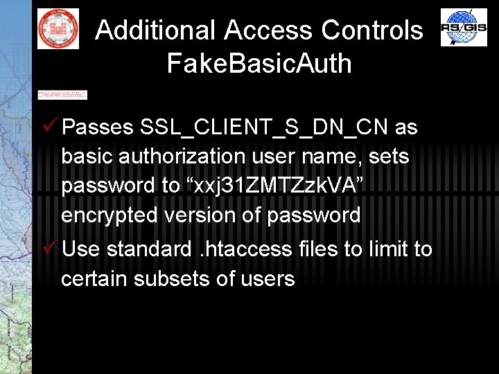 Additional Access Controls Fake. Basic. Auth ü Passes SSL_CLIENT_S_DN_CN as basic authorization user name,