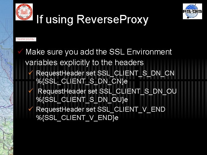 If using Reverse. Proxy ü Make sure you add the SSL Environment variables explicitly