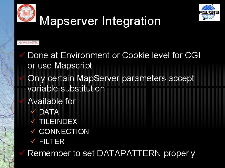 Mapserver Integration ü Done at Environment or Cookie level for CGI or use Mapscript