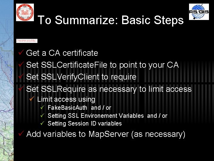 To Summarize: Basic Steps ü Get a CA certificate ü Set SSLCertificate. File to