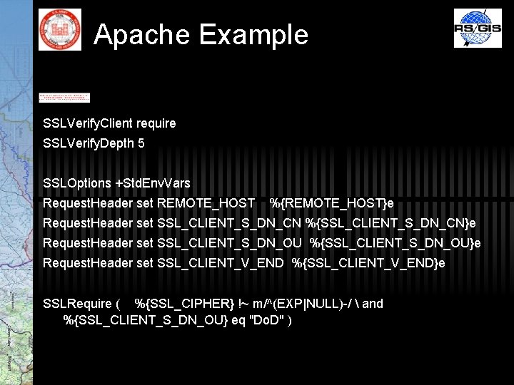 Apache Example SSLVerify. Client require SSLVerify. Depth 5 SSLOptions +Std. Env. Vars Request. Header