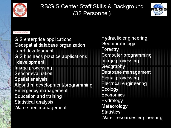 RS/GIS Center Staff Skills & Background (32 Personnel) GIS enterprise applications Geospatial database organization