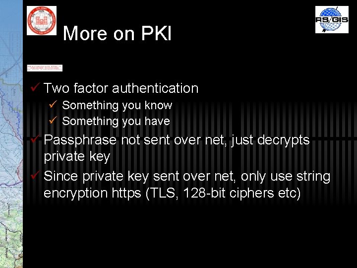 More on PKI ü Two factor authentication ü Something you know ü Something you