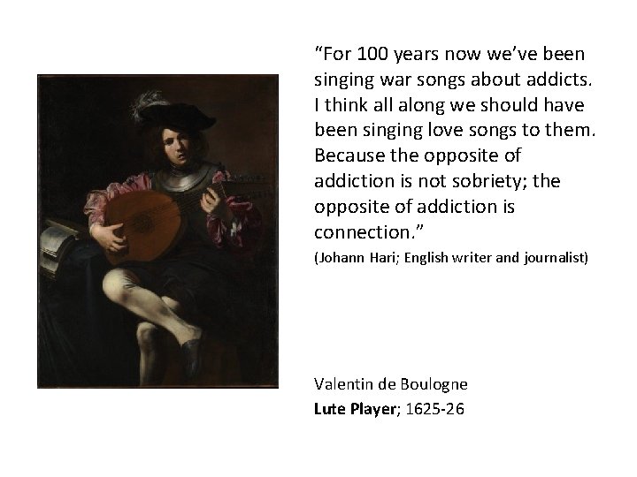 “For 100 years now we’ve been singing war songs about addicts. I think all