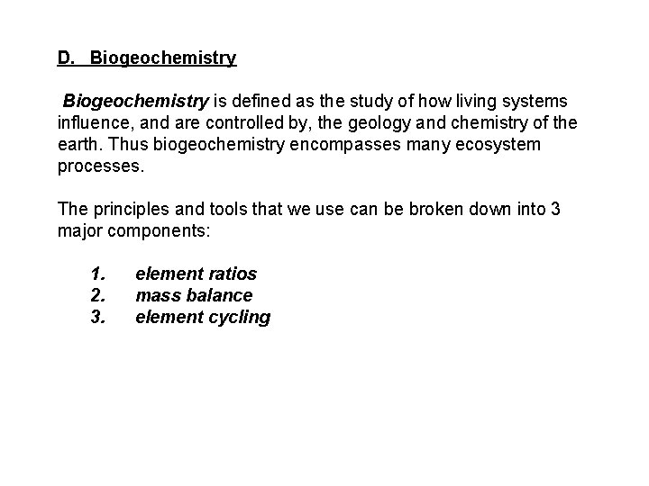 D. Biogeochemistry is defined as the study of how living systems influence, and are